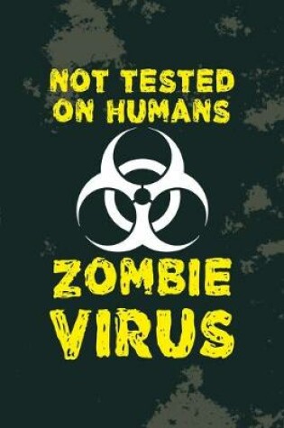 Cover of Not Tested On Humans Zombie Virus