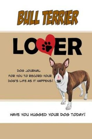 Cover of Bull Terrier Lover Dog Journal