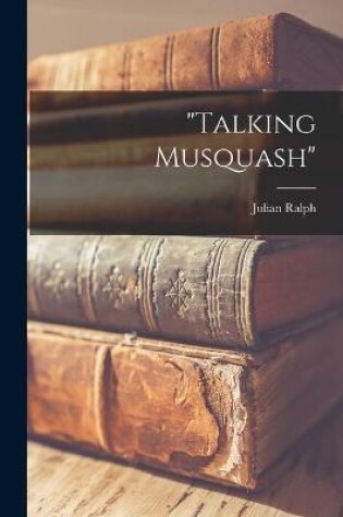 Cover of "Talking Musquash" [microform]