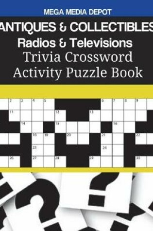 Cover of ANTIQUES & COLLECTIBLES Radios & Televisions Trivia Crossword Activity Puzzle Book