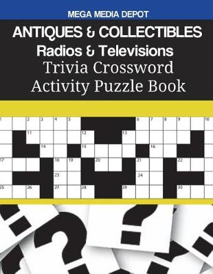 Book cover for ANTIQUES & COLLECTIBLES Radios & Televisions Trivia Crossword Activity Puzzle Book