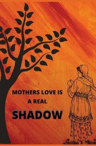 Cover of Mother love is a real shadow