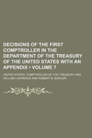 Cover of Decisions of the First Comptroller in the Department of the Treasury of the United States with an Appendix (Volume 7)