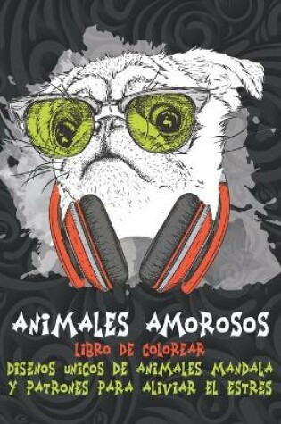 Cover of Animales amorosos - Libro de colorear - Diseños únicos de animales Mandala y patrones para aliviar el estrés