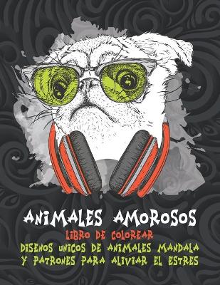 Book cover for Animales amorosos - Libro de colorear - Diseños únicos de animales Mandala y patrones para aliviar el estrés