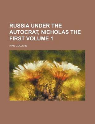 Book cover for Russia Under the Autocrat, Nicholas the First Volume 1