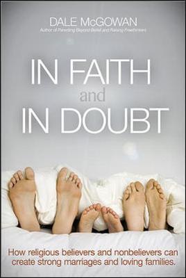 Book cover for In Faith and In Doubt: How Religious Believers and Nonbelievers Can Create Strong Marriages and Loving Families