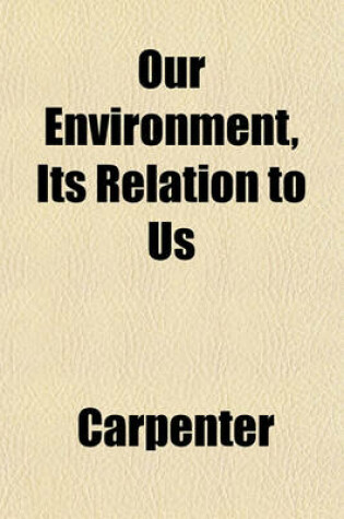 Cover of Our Environment, Its Relation to Us