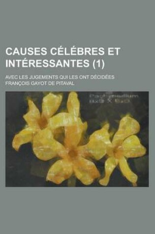 Cover of Causes Celebres Et Interessantes; Avec Les Jugements Qui Les Ont Decidees (1)