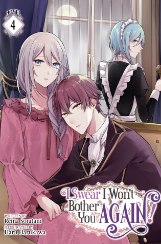 Cover of I Swear I Won't Bother You Again! (Light Novel) Vol. 4