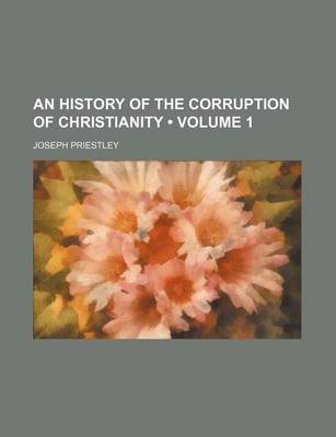 Book cover for An History of the Corruption of Christianity (Volume 1)