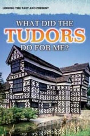 Cover of What Did the Tudors Do For Me?