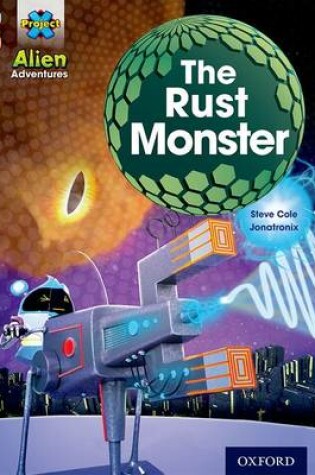 Cover of Project X Alien Adventures: Grey Book Band, Oxford Level 13: The Rust Monster