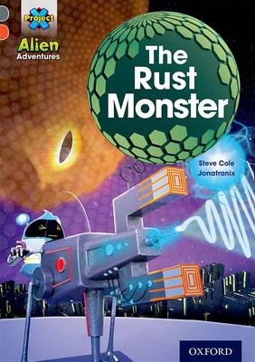 Cover of Project X Alien Adventures: Grey Book Band, Oxford Level 13: The Rust Monster