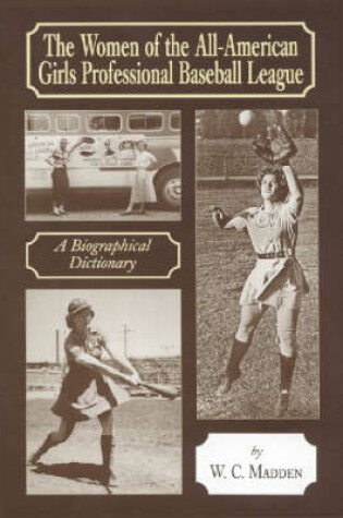 Cover of The Women of the All-American Girls Professional Baseball League