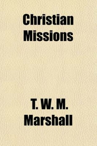 Cover of Christian Missions; Their Agents, Their Method, and Their Results. 3 Voll