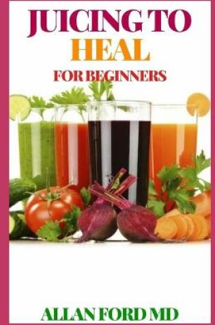 Cover of Juicing to Heal