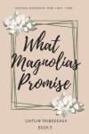 Book cover for What Magnolias Promise