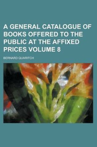 Cover of A General Catalogue of Books Offered to the Public at the Affixed Prices Volume 8