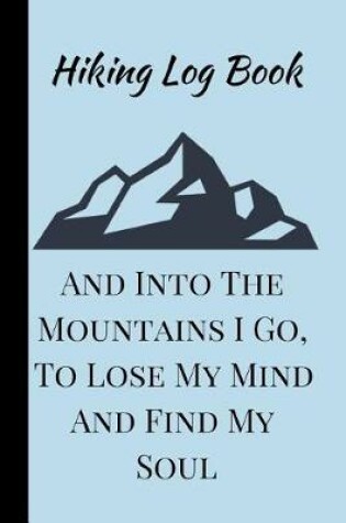 Cover of And Into The Mountains I Go, To Lose My Mind And Find My Soul