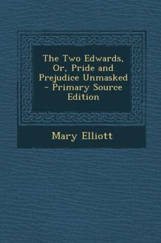 Cover of The Two Edwards, Or, Pride and Prejudice Unmasked