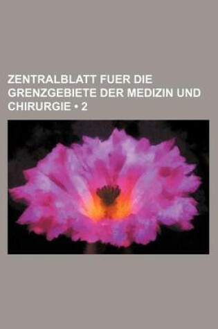 Cover of Zentralblatt Fuer Die Grenzgebiete Der Medizin Und Chirurgie (2)