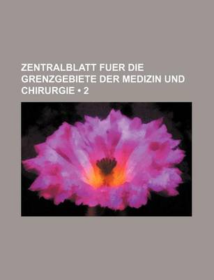 Book cover for Zentralblatt Fuer Die Grenzgebiete Der Medizin Und Chirurgie (2)