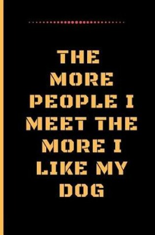 Cover of The More People I Meet the More I Like My Dog
