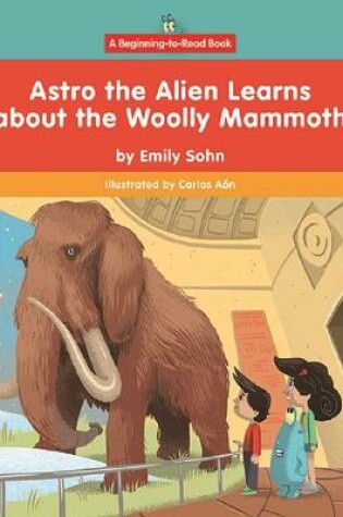 Cover of Astro the Alien Learns about the Woolly Mammoth