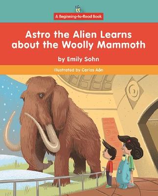 Cover of Astro the Alien Learns about the Woolly Mammoth