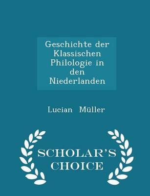 Book cover for Geschichte Der Klassischen Philologie in Den Niederlanden - Scholar's Choice Edition