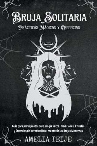 Cover of Bruja Solitaria - Practicas Magicas y Creencias - Guia para principiantes de la magia Wicca. Tradiciones, Rituales y Creencias de introduccion al mundo de las Brujas Modernas