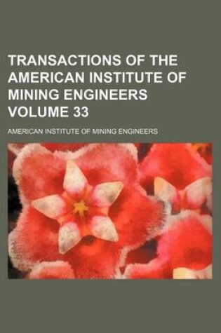 Cover of Transactions of the American Institute of Mining Engineers Volume 33