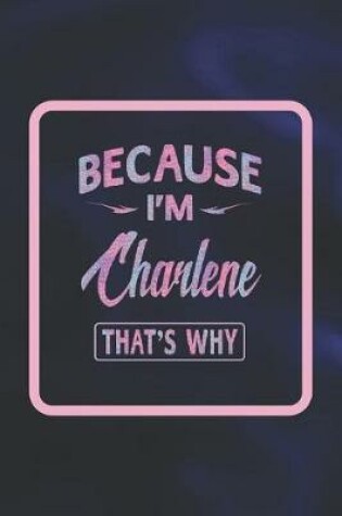 Cover of Because I'm Charlene That's Why