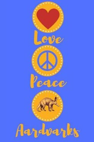 Cover of Love Peace Aardvarks