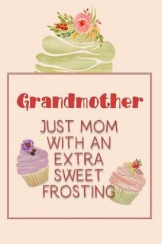 Cover of Grandmother Just Mom with an Extra Sweet Frosting