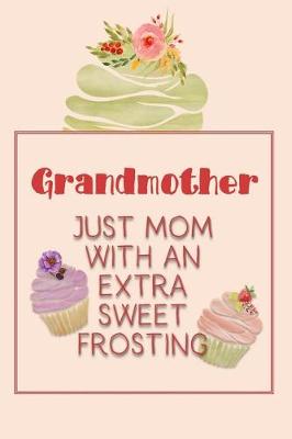 Book cover for Grandmother Just Mom with an Extra Sweet Frosting