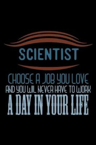 Cover of Scientist. Choose a job you love and you will never have to work a day in your life