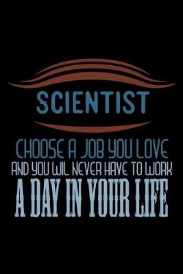 Book cover for Scientist. Choose a job you love and you will never have to work a day in your life