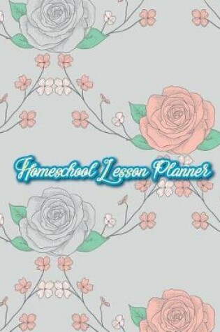 Cover of Homeschool Lesson Planner - Academic Year 2017 - 2018