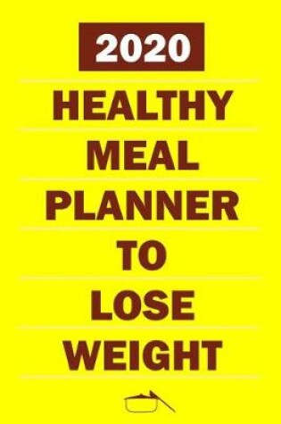 Cover of 2020 Healthy Meal Planner To Lose Weight