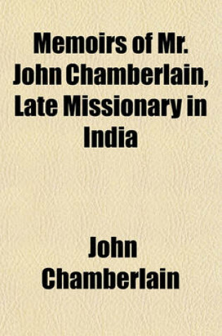 Cover of Memoirs of Mr. John Chamberlain, Late Missionary in India