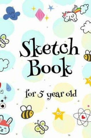 Cover of Sketch Book For 5 Year Old