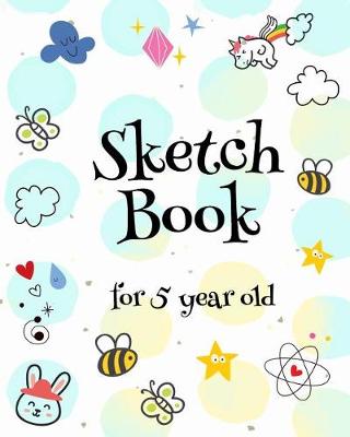 Book cover for Sketch Book For 5 Year Old