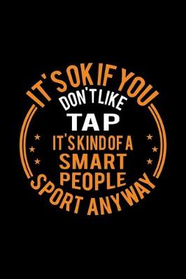 Book cover for It's Okay If You Don't Like Tap It's Kind Of A Smart People Sport Anyway