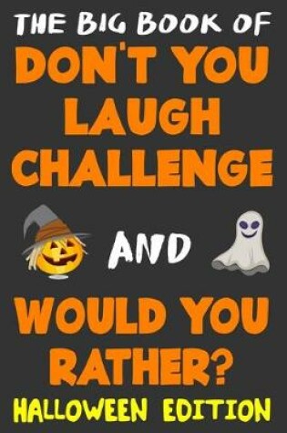 Cover of The Big Book of Don't You Laugh Challenge and Would You Rather? Halloween Edition