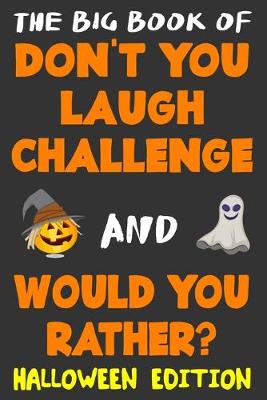 Book cover for The Big Book of Don't You Laugh Challenge and Would You Rather? Halloween Edition