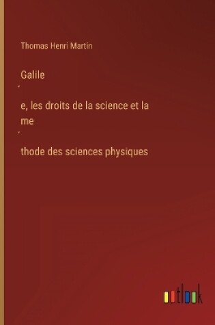 Cover of Galilée, les droits de la science et la méthode des sciences physiques