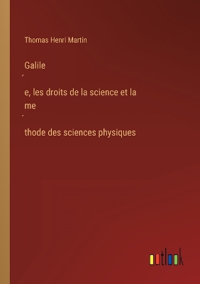 Book cover for Galilée, les droits de la science et la méthode des sciences physiques