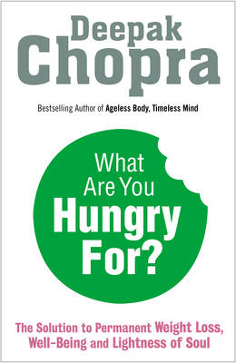 What Are You Hungry For? by Dr Deepak Chopra